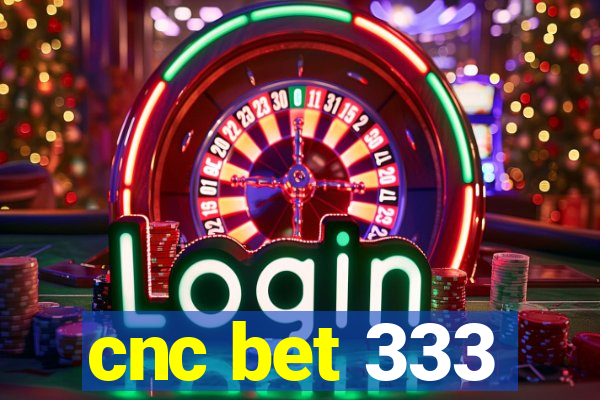 cnc bet 333